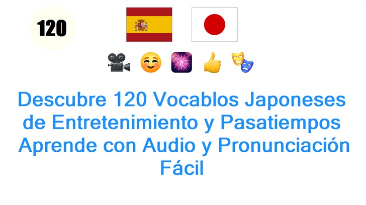 Descubre 120 Vocablos Japoneses de Entretenimiento y Pasatiempos: Aprende con Audio y Pronunciación Fácil